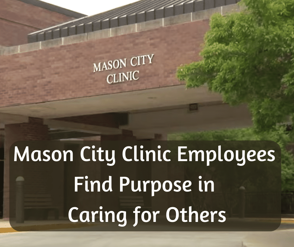 Mason City Clinic Employees Find Purpose in Caring for Others
